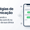 Estrat&eacute;gias de Comunica&ccedil;&atilde;o: Personalizando o Atendimento com IA no WhatsApp da Sua Cl&iacute;nica