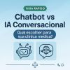 Chatbot vs IA Conversacional: Qual Escolher para Sua Cl&iacute;nica M&eacute;dica?